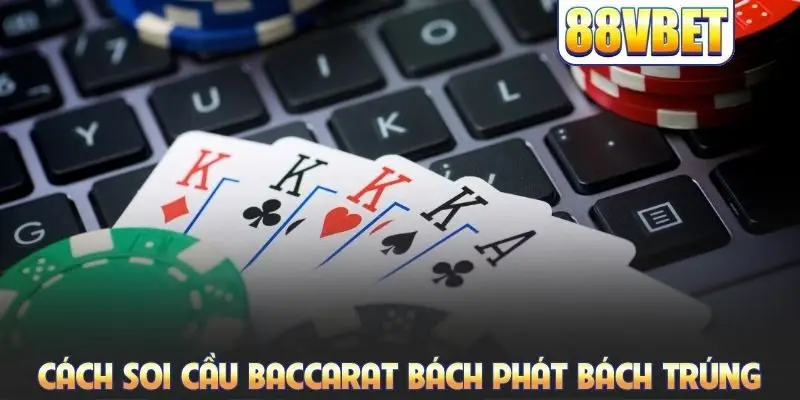 Học Hỏi Cách Soi Cầu Baccarat Kinh Điển Và Cực Hữu Ích 2026