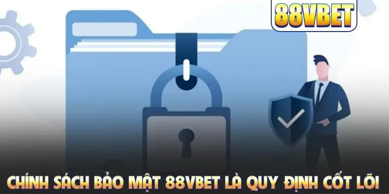 Chính Sách Bảo Mật 88VBET Khẳng Định Uy Tín Thương Hiệu