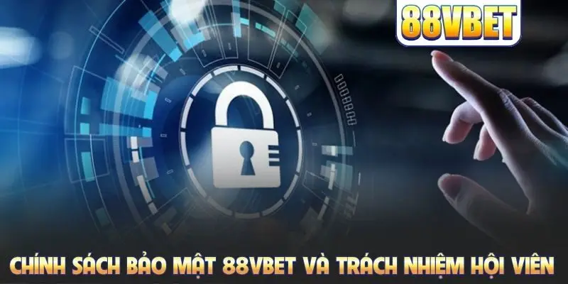Chính Sách Bảo Mật 88VBET Khẳng Định Uy Tín Thương Hiệu