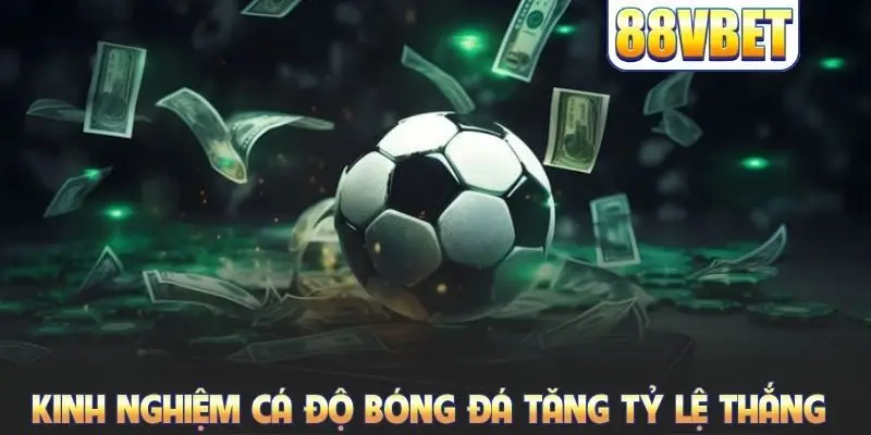 Kinh Nghiệm Cá Độ Bóng Đá Giúp Bạn Chiến Thắng Mỗi Ngày 2026